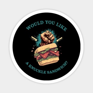 Would you like a knuckle sandwich? Magnet